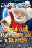 Secret Agent Disco Dancer: Santa Got Run Over By A Burrito (eBook, ePUB)