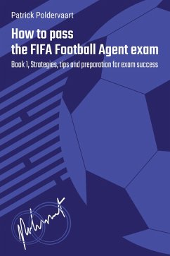 How To Pass The FIFA Football Agent Exam - Book 1 (eBook, ePUB) - Poldervaart, Patrick