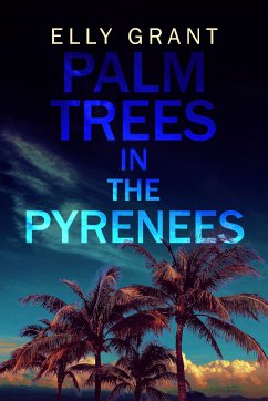 Palm Trees in the Pyrenees (eBook, ePUB) - Grant, Elly