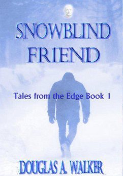 Snowblind Friend (Tales From the Edge, #1) (eBook, ePUB) - Walker, Douglas A.
