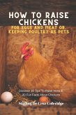 How To Raise Backyard Chickens For Eggs And Meat Or, Keeping Poultry As Pets Discover 10 Quick Tips On Raising Hens And 20 Fun Facts About Chickens (Raising Chickens) (eBook, ePUB)