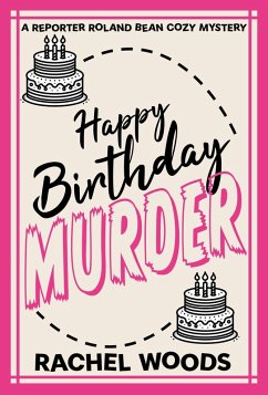 Happy Birthday Murder (A Reporter Roland Bean Cozy Mystery, #1) (eBook, ePUB) - Woods, Rachel