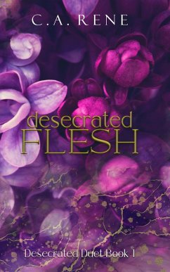 Desecrated Flesh (Desecrated Duet, #1) (eBook, ePUB) - Rene, C. A.