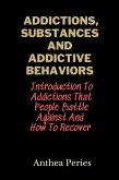 Addictions, Substances And Addictive Behaviors: Introduction To Addictions That People Battle Against And How To Recover (eBook, ePUB)