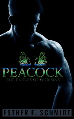 Peacock (The Faults Of Our Sins) (eBook, ePUB) - Schmidt, Esther E.