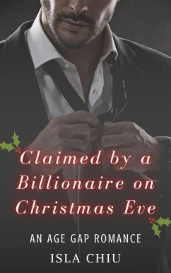 Claimed by a Billionaire on Christmas Eve: An Age Gap Romance (eBook, ePUB) - Chiu, Isla