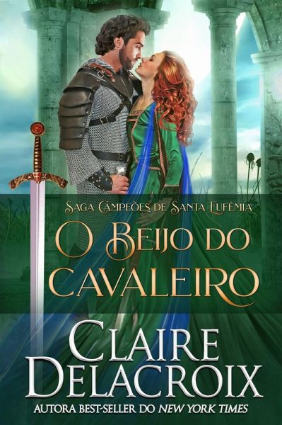 O Beijo do Cavaleiro (Saga Campeões de Santa Eufêmia, #3) (eBook, ePUB) O Beijo do Cavaleiro (Saga Campeões de Santa Eufêmia, #3) (eBook, ePUB)