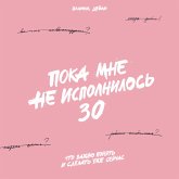 Poka mne ne ispolnilos' 30: CHto vazhno ponyat' i sdelat' uzhe sejchas (MP3-Download) Poka mne ne ispolnilos' 30: CHto vazhno ponyat' i sdelat' uzhe sejchas (MP3-Download)