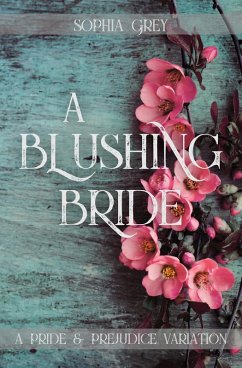 A Blushing Bride: A Pride and Prejudice Variation Novella (eBook, ePUB) - Grey, Sophia