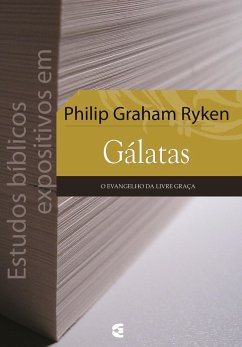 Estudos bíblicos expositivos em Gálatas (eBook, ePUB) - Graham Ryken, Philip
