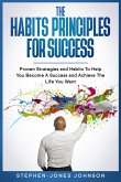 The Habits Principles For Success (Proven Strategies and Habits To Help You Become A Success and Achieve The Life You Want) (eBook, ePUB)