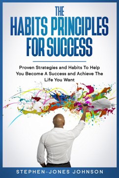 Cover The Habits Principles For Success (Proven Strategies and Habits To Help You Become A Success and Achieve The Life You Want) (eBook, ePUB)