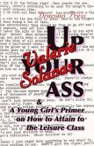 Up Your Ass; and A Young Girl's Primer on How to Attain to the Leisure Class (eBook, ePUB)