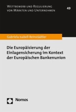Die Europäisierung der Einlagensicherung im Kontext der Europäischen Bankenunion - Reinstädtler, Gabriela Isabell