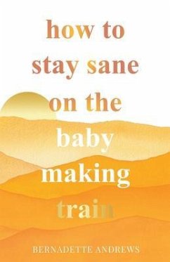 How to Stay Sane on the Baby Making Train (eBook, ePUB) - Andrews, Bernadette