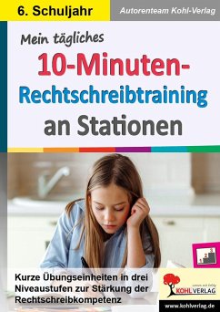 Mein tägliches 10-Minuten-Rechtschreibtraining an Stationen / Klasse 6 - Müller, Mila