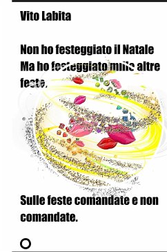 Non ho festeggiato il Natale ma ho festeggiato mille altre feste (fixed-layout eBook, ePUB) - vito, labita