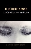 The Sixth Sense: Its Cultivation and Use (translated) (eBook, ePUB)