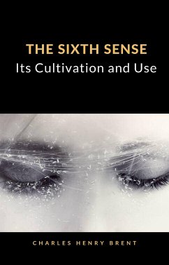 The Sixth Sense: Its Cultivation and Use (translated) (eBook, ePUB) - Henry Brent, Charles