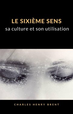 Le sixième sens : sa culture et son utilisation (traduit) (eBook, ePUB) - Henry Brent, Charles