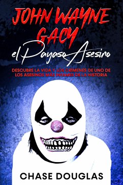 John Wayne Gacy, el Payaso Asesino (eBook, ePUB) - Douglas, Chase