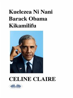 Kuelezea Ni Nani Barack Obama Kikamilifu (eBook, ePUB) - Claire, Celine