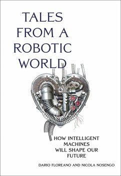 Tales from a Robotic World (eBook, ePUB) - Floreano, Dario; Nosengo, Nicola