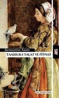 Taassuk-i Talat ve Fitnat - Sami, Semsettin