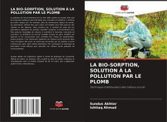 LA BIO-SORPTION, SOLUTION À LA POLLUTION PAR LE PLOMB - Akhtar, Sundus;Ahmad, Ishtiaq