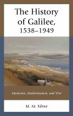 The History of Galilee, 1538-1949 (eBook, ePUB) The History of Galilee, 1538-1949 (eBook, ePUB)