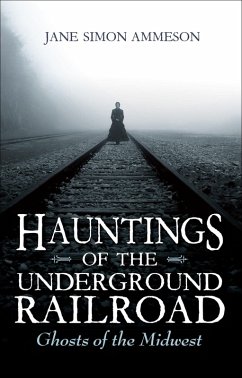 Hauntings of the Underground Railroad (eBook, ePUB) - Ammeson, Jane Simon