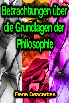 Betrachtungen über die Grundlagen der Philosophie (eBook, ePUB) - Descartes, Rene