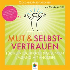 Mut & Selbstvertrauen * CoachingMeditationen für mehr Leichtigkeit und gesunden Umgang mit Ängsten (MP3-Download) - Pohl, Monika Alicja; minddrops