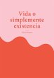 Vida o simplemente existencia - Bild 1