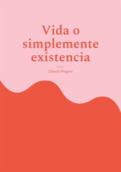 Vida o simplemente existencia - Wagner, Eduard