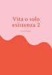 Vita o solo esistenza 2 - Bild 1