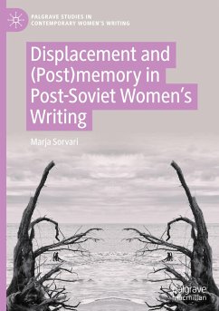 Displacement and (Post)memory in Post-Soviet Women¿s Writing - Sorvari, Marja