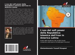 L'uso del soft power della Repubblica Islamica dell'Iran in America Latina - Yousefi Koupaei, Gholamhossein