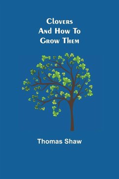 Clovers and How to Grow Them - Shaw, Thomas