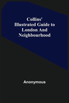 Collins' Illustrated Guide to London and Neighbourhood - Anonymous