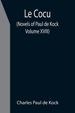 Le Cocu (Novels of Paul de Kock Volume XVIII) - Paul De Kock, Charles