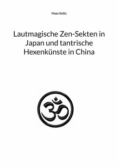 Lautmagische Zen-Sekten in Japan und tantrische Hexenkünste in China (eBook, ePUB)