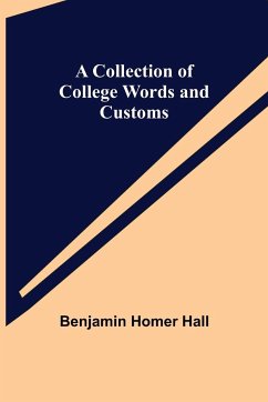A Collection of College Words and Customs - Homer Hall, Benjamin