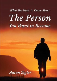 WHAT YOU NEED TO KNOW ABOUT THE PERSON YOU WANT TO BECOME - Zigler, Aaron