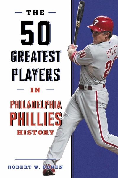 50 Greatest Players in Philadelphia Phillies History (eBook, ePUB)