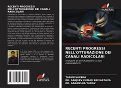 RECENTI PROGRESSI NELL'OTTURAZIONE DEI CANALI RADICOLARI - Saxena, Tarun;SRIVASTAVA, DR. SANJEEV KUMAR;YADAV, DR. AAKANSHA