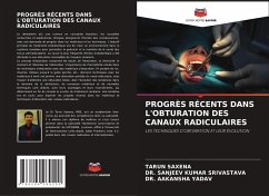 PROGRÈS RÉCENTS DANS L'OBTURATION DES CANAUX RADICULAIRES - Saxena, Tarun;SRIVASTAVA, DR. SANJEEV KUMAR;YADAV, DR. AAKANSHA