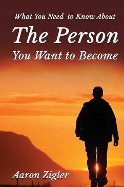WHAT YOU NEED TO KNOW ABOUT THE PERSON YOU WANT TO BECOME - Zigler, Aaron