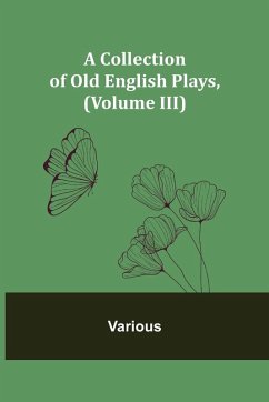 Cover A Collection of Old English Plays, (Volume III)