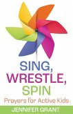 Sing, Wrestle, Spin (eBook, ePUB) Sing, Wrestle, Spin (eBook, ePUB)